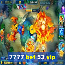 7777 bet 53 vip